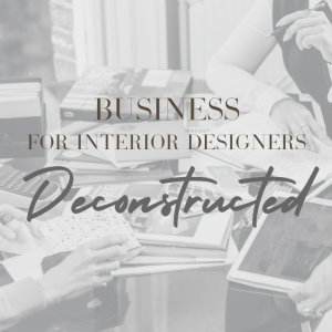 Business For Interior Designers Deconstructed